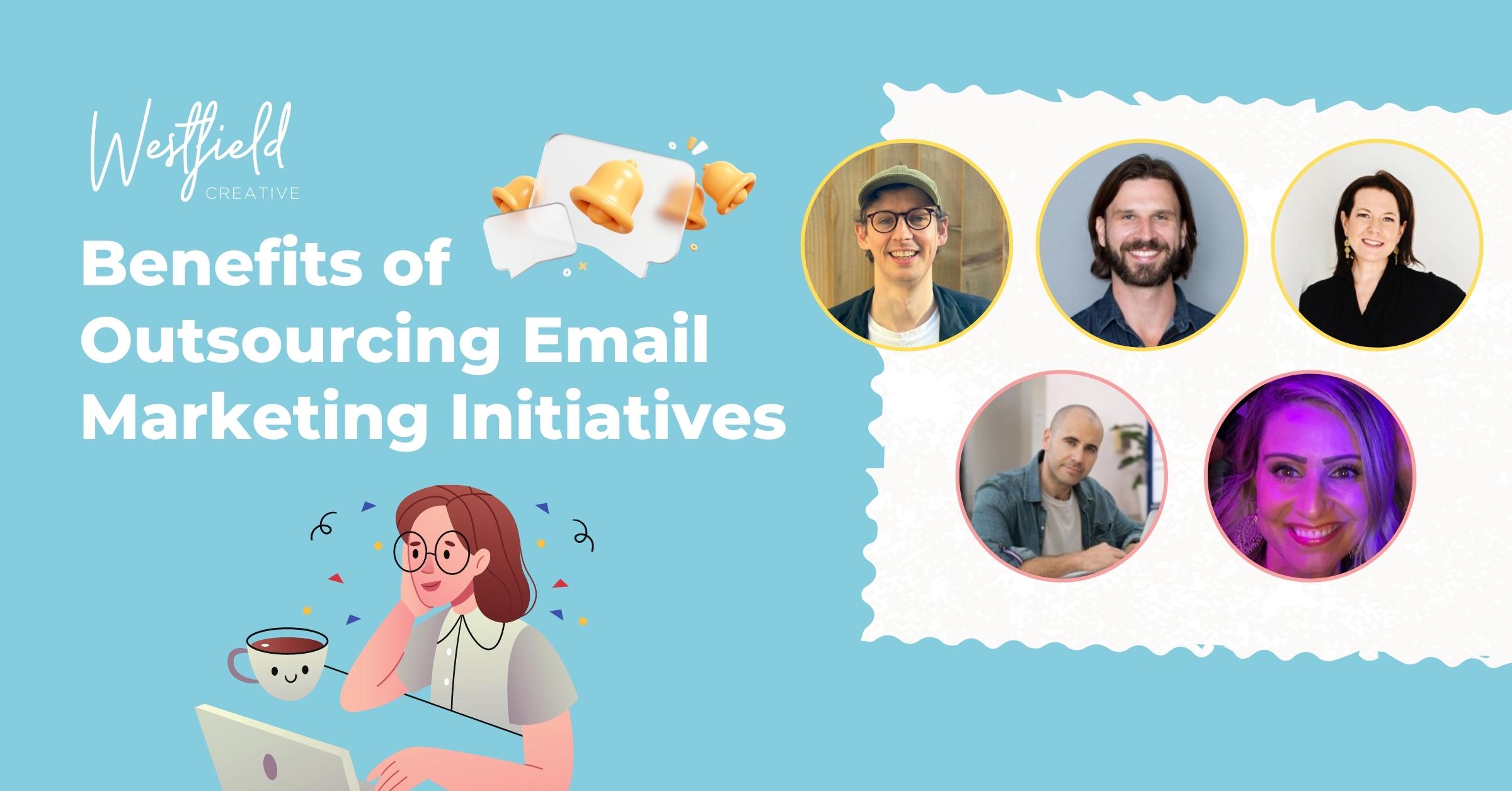 Benefits Of Outsourcing Email Marketing Initiatives Westfield Creative